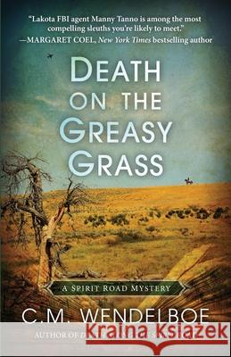 Death on the Greasy Grass C. M. Wendelboe 9781645992271 Encircle Publications, LLC