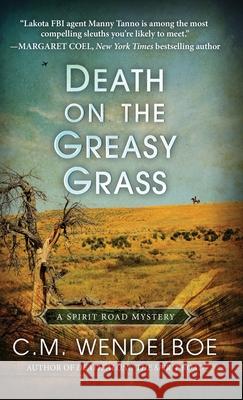 Death on the Greasy Grass C. M. Wendelboe 9781645992288 Encircle Publications, LLC