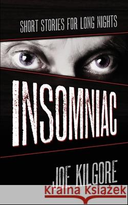 Insomniac: Short Stories for Long Nights Joe Kilgore 9781645992677