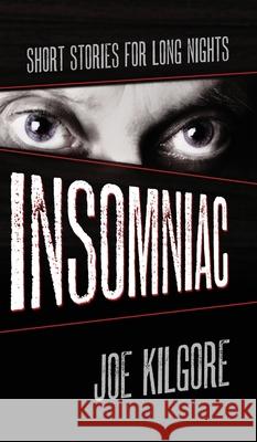 Insomniac: Short Stories for Long Nights Joe Kilgore 9781645992684