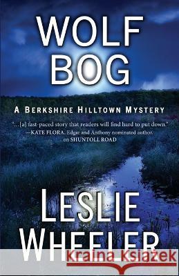 Wolf Bog: A Berkshire Hilltown Mystery Leslie Wheeler   9781645993858 Encircle Publications, LLC