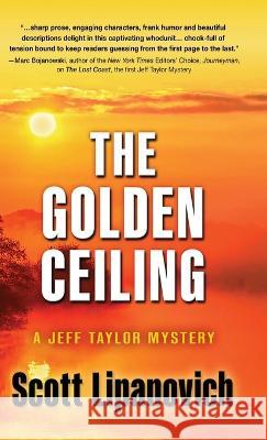 The Golden Ceiling: A Jeff Taylor Mystery Scott Lipanovich   9781645993889 Encircle Publications, LLC