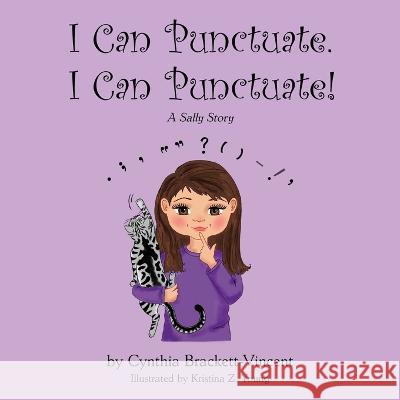 I Can Punctuate. I Can Punctuate! Cynthia Brackett-Vincent Kristina Z Young  9781645994008 Encircle Publications, LLC