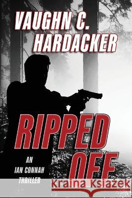 Ripped Off Vaughn C. Hardacker 9781645994367 Encircle Publications, LLC