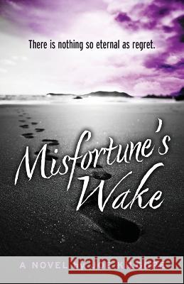 Misfortune\'s Wake Joe Kilgore 9781645994510 Encircle Publications, LLC