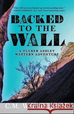 Backed to the Wall C. M. Wendelboe 9781645994558 Encircle Publications, LLC