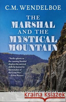 The Marshal and the Mystical Mountain C. M. Wendelboe 9781645995586 Encircle Publications, LLC