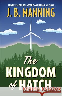 The Kingdom of Hatch J. B. Manning 9781645995654 Encircle Publications, LLC