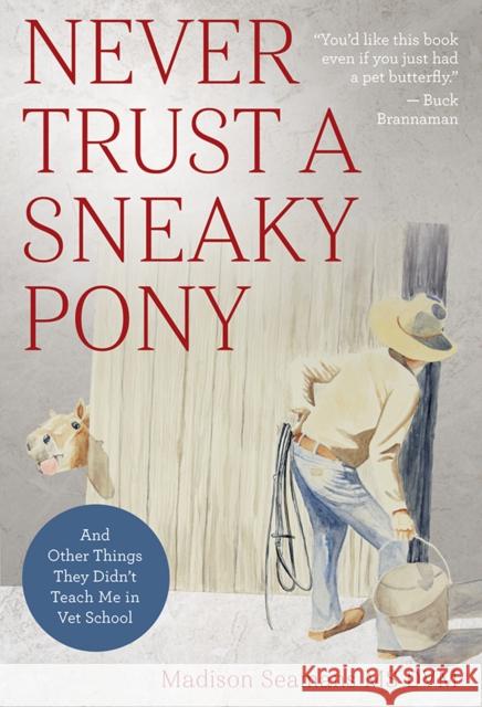 Never Trust a Sneaky Pony: And Other Things They Didn't Teach Me in Vet School Madison Seaman 9781646010417 Trafalgar Square Books