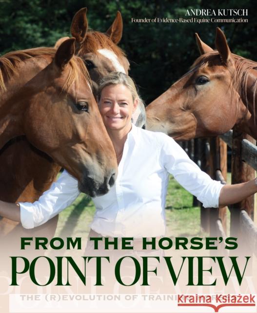 From the Horse's Point of View: Beyond Natural Horsemanship: Horse Training's New Frontier Kutsch, Andrea 9781646010608 Trafalgar Square Books