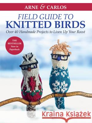 Arne & Carlos' Field Guide to Knitted Birds: Over 40 Handmade Projects to Liven Up Your Roost Zachrison, Carlos 9781646010714 Trafalgar Square Books