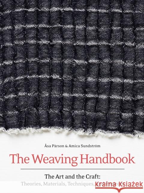 The Weaving Handbook: The Art and the Craft: Theories, Materials, Techniques and Projects Amica Sundstroem 9781646010868 Trafalgar Square