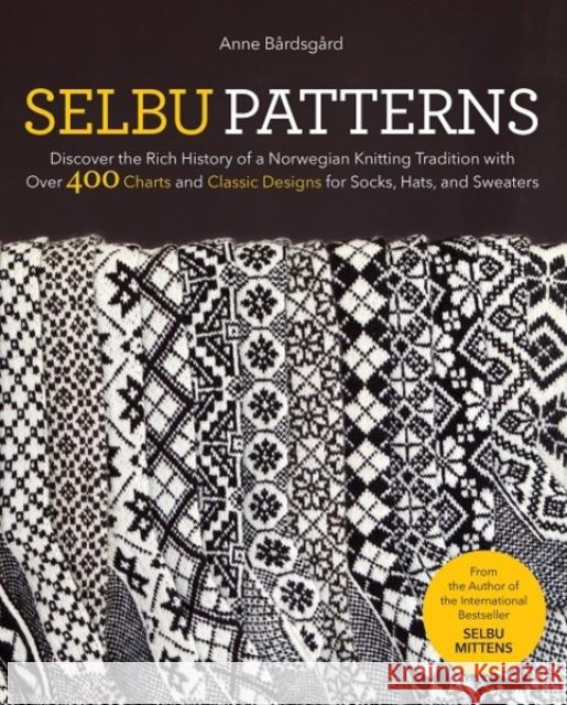 Selbu Patterns: Discover the Rich History of a Norwegian Knitting Tradition with Over 400 Charts and Classic Designs for Socks, Hats & Sweaters Anne Bardsgard 9781646010882 Trafalgar Square