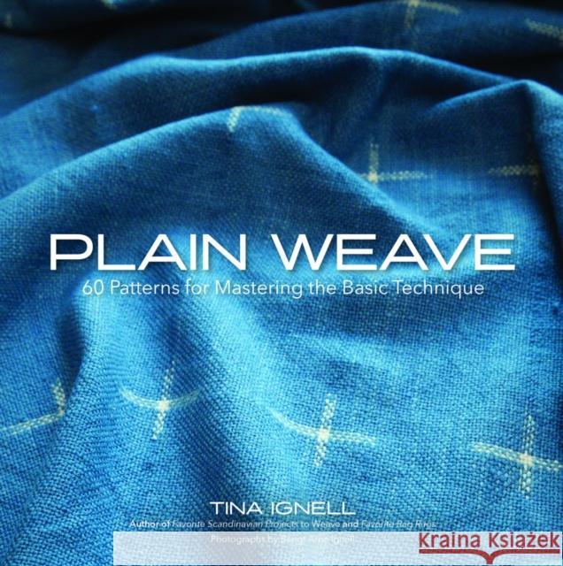 Plain Weave: 60 Patterns for Mastering the Basic Technique Tina Ignell 9781646011360 Trafalgar Square Books