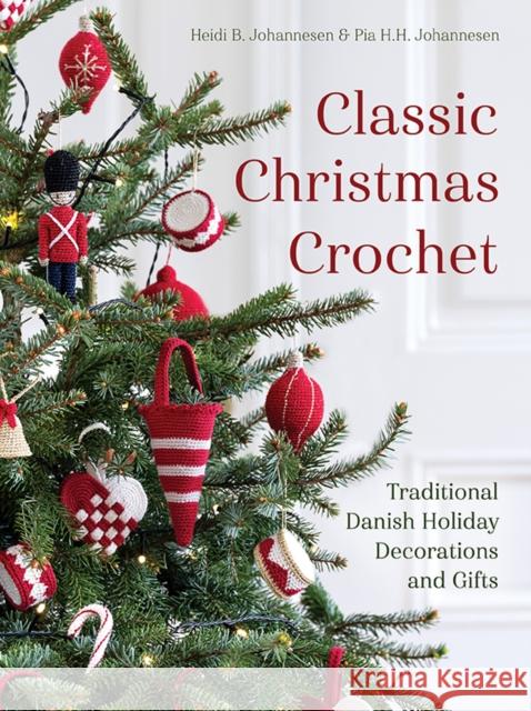 Classic Christmas Crochet: Traditional Danish Holiday Decorations and Gifts  9781646011667 Trafalgar Square Books