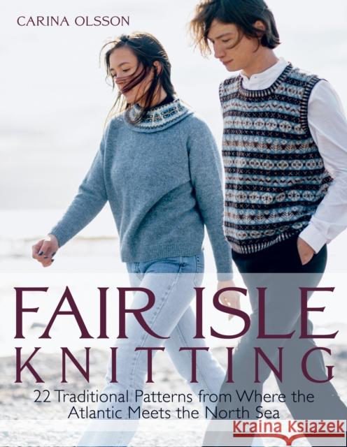 Fair Isle Knitting: 22 Traditional Patterns from Where the Atlantic Meets the North Sea Carina Olsson 9781646011933 Trafalgar Square Books