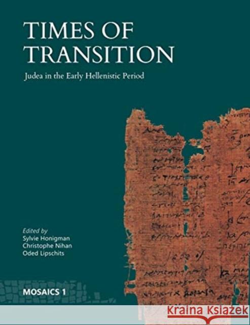 Times of Transition: Judea in the Early Hellenistic Period Sylvie Honigman Christophe Nihan Oded Lipschits 9781646021147 Eisenbrauns