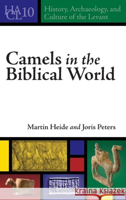 Camels in the Biblical World Martin Heide Joris Peters 9781646021369 Eisenbrauns