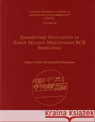 Elementary Education in Early Second Millennium Bce Babylonia Alhena Gadotti Alexandra Kleinerman 9781646021383 Eisenbrauns
