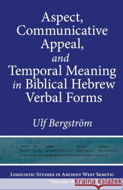 Aspect, Communicative Appeal, and Temporal Meaning in Biblical Hebrew Verbal Forms Bergstr 9781646021406 Eisenbrauns