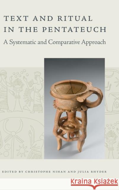 Text and Ritual in the Pentateuch: A Systematic and Comparative Approach Christophe Nihan Julia Rhyder 9781646021413