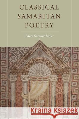Classical Samaritan Poetry Laura Suzanne Lieber 9781646021826 Eisenbrauns