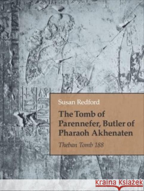 The Tomb of Parennefer, Butler of Pharaoh Akhenaten: Theban Tomb 188 Susan Redford 9781646021925 Eisenbrauns