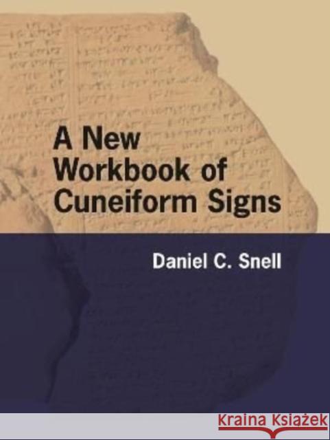 A New Workbook of Cuneiform Signs Daniel C. Snell 9781646021949 Eisenbrauns