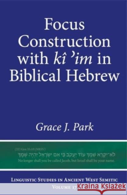 Focus Construction with ki 'im in Biblical Hebrew Grace J. (Lecturer) Park 9781646022465 Eisenbrauns