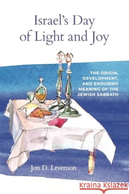 Israel's Day of Light and Joy - The Origin, Development, and Enduring Meaning of the Jewish Sabbath  9781646022717 