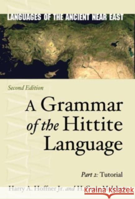 A Grammar of the Hittite Language: Part 2: Tutorial Harry A. Hoffne H. Craig Melchert 9781646022939 Eisenbrauns