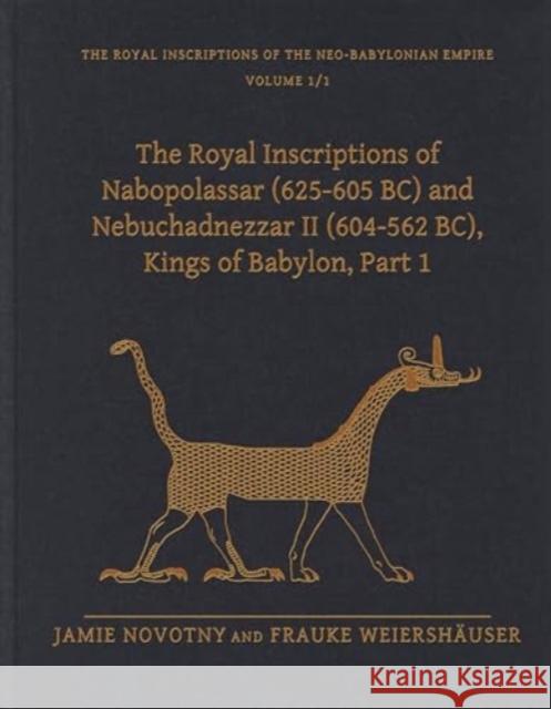 The Royal Inscriptions of Nabopolassar (625-605 BC) and Nebuchadnezzar II (604-562 BC), Kings of Babylon, Part 1 Frauke (Professor, Ludwig-Maximilians-Universitat Munchen ) Weiershauser 9781646022960 Eisenbrauns