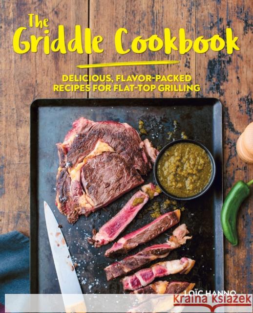 The Griddle Cookbook: Delicious, Flavor-Packed Recipes for Flat-Top Grilling Lo Hanno Aimery Chemin 9781646041442 Ulysses Press