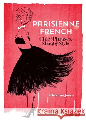 Parisienne French: Chic Phrases, Slang and Style Rhianna Jones 9781646041671 Ulysses Press