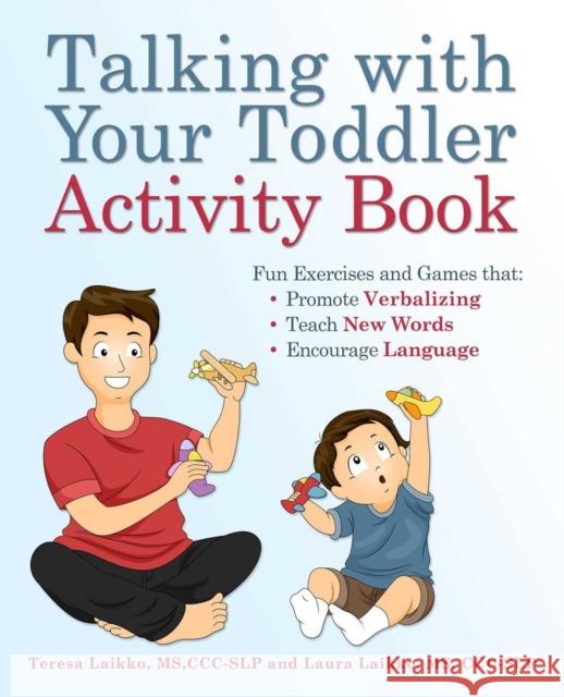 Talking with Your Toddler Activity Book: Fun Exercises and Games That Promote Verbalizing, Teach New Words and Encourage Language Laura Laikko 9781646041947 Ulysses Press