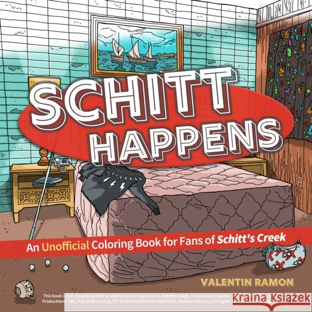 Schitt Happens: An Unofficial Coloring Book for Fans of Schitt's Creek Valentin Ramon 9781646042562 Ulysses Press