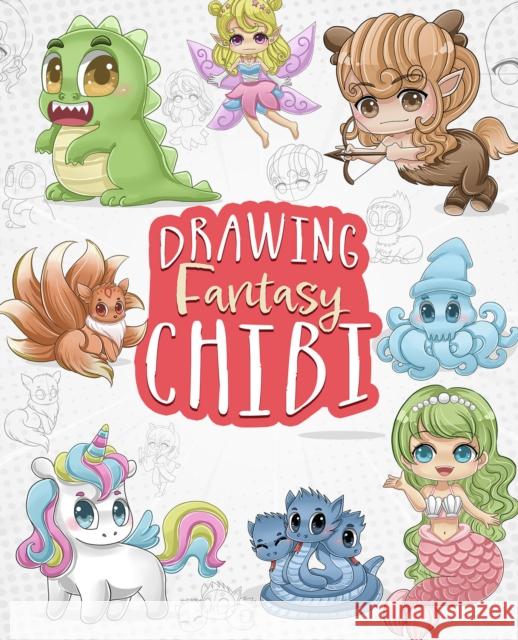 Drawing Fantasy Chibi: Learn How to Draw Kawaii Unicorns, Mermaids, Dragons, and Other Mythical, Magical Creatures! (How to Draw Books) Art, Tessa Creative 9781646044023 Bloom Books for Young Readers