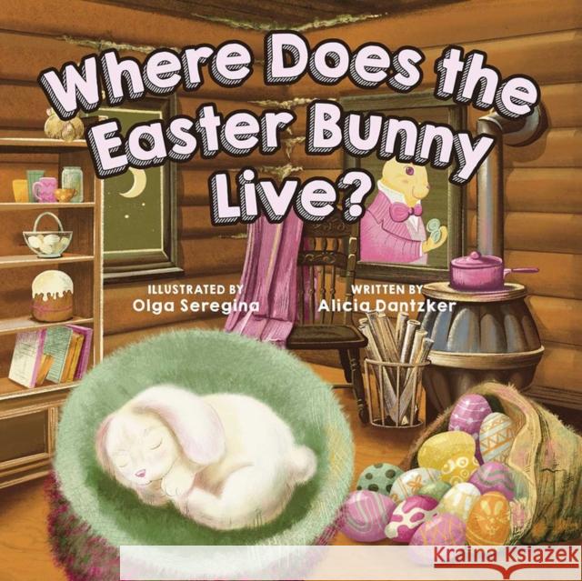 Where Does the Easter Bunny Live? Seregina, Olga 9781646044481 Ulysses Press