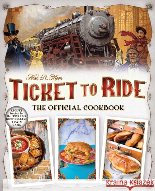 Ticket To Ride The Official Cookbook Editors of Ulysses P 9781646044979 Ulysses Press