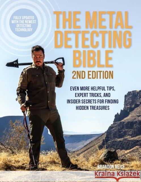 The Metal Detecting Bible, 2nd Edition: Even More Helpful Tips, Expert Tricks, and Insider Secrets for Finding Hidden Treasures (Fully Updated with the Newest Detecting Technology) Brandon Neice 9781646045068 Ulysses Press