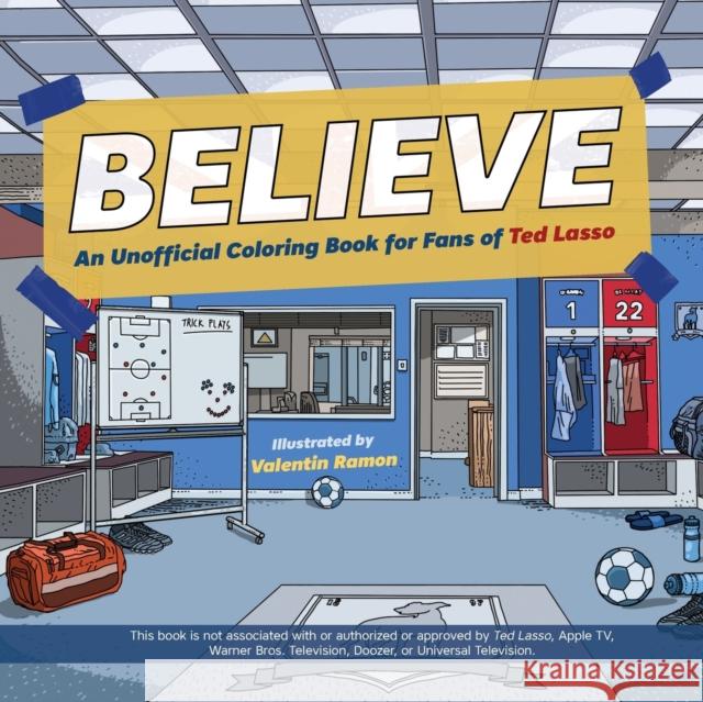 Believe: An Unofficial Coloring Book for Fans of Ted Lasso Valentin Ramon 9781646045150 Ulysses Press