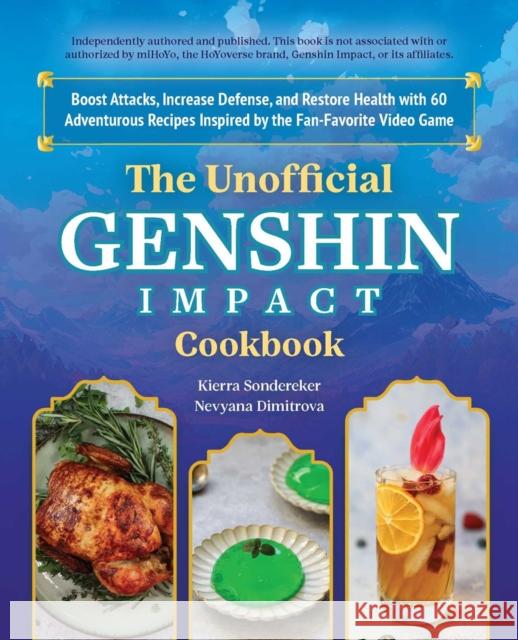 The Unofficial Genshin Impact Cookbook: Boost Attacks, Increase Defense, and Restore Your Health with 60 Adventurous Recipes from the Fan-Favorite Vid Kierra Sonderkerer Nevyana Dimitrova 9781646045488 Ulysses Press