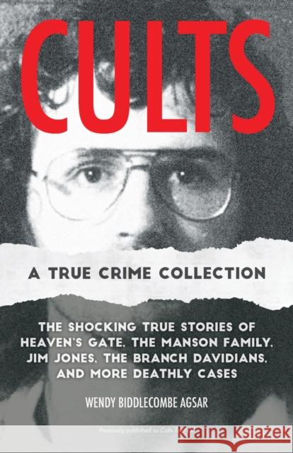 Cults: A True Crime Collection: The Shocking True Stories of Heaven's Gate, the Manson Family, Jim Jones, the Branch Davidians, and More Deathly Cases  9781646046201 Ulysses Press