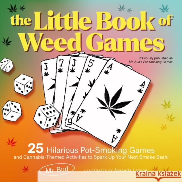 The Little Book Of Weed Games: 25 Hilarious Pot-Smoking Games and Cannabis-Themed Activities to Spark Up Your Next Smoke Sesh!  9781646046287 Ulysses Press
