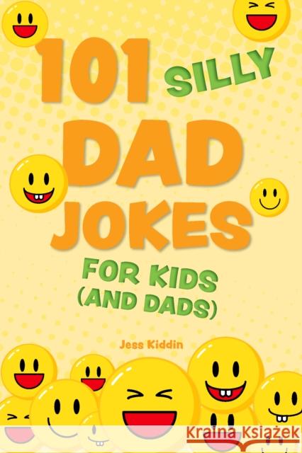 101 Silly Dad Jokes For Kids (and Dads) Editors of Ulysses P 9781646046690 Ulysses Press