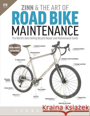 Zinn & the Art of Road Bike Maintenance: The World's Best-Selling Bicycle Repair and Maintenance Guide, 6th Edition Lennard Zinn 9781646046874