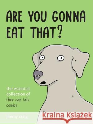 Are You Gonna Eat That?: The Essential Collection of They Can Talk Comics Jimmy Craig 9781646047413 Ulysses Press