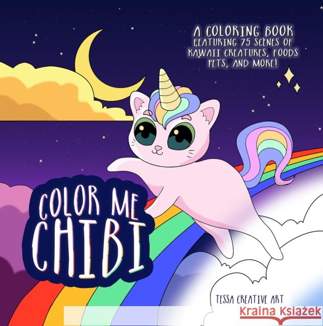 Color Me Chibi: A Coloring Book Featuring 75 Scenes of Kawaii Creatures, Food, Pets, and More Editors of Ulysses Press                 Tessa Creative Art 9781646048465 Ulysses Books for Young Readers
