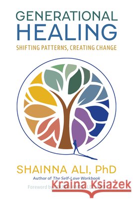 Generational Healing: Shifting Patterns, Creating Change Shainna Ali Courtland C. Lee 9781646048984 Ulysses Press