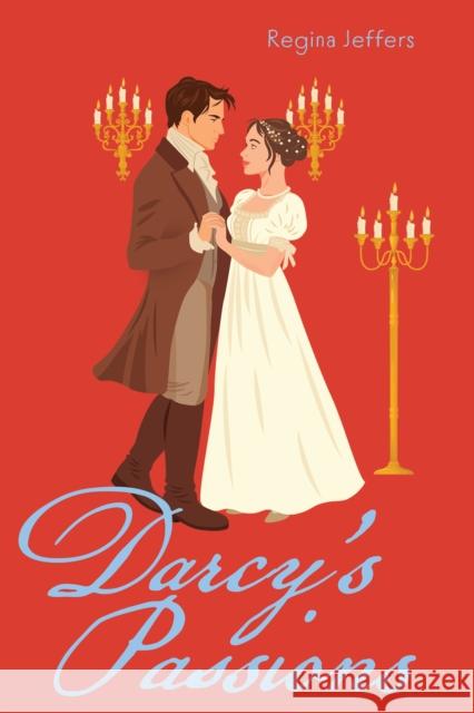 Darcy's Passions: A Pride and Prejudice Retelling Regina Jeffers 9781646049004 Ulysses Press